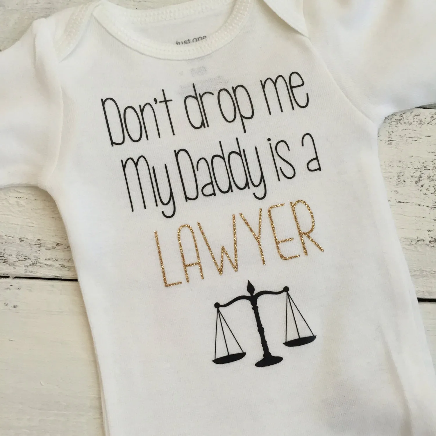 Don't drop me My Daddy is a LAWYER - gold glitter and black